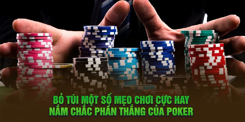 Bỏ túi một số mẹo chơi cực hay nắm chắc phần thắng của Poker 