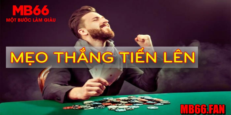 Cách chơi bài tiến lên miền Nam luôn thắng MB66