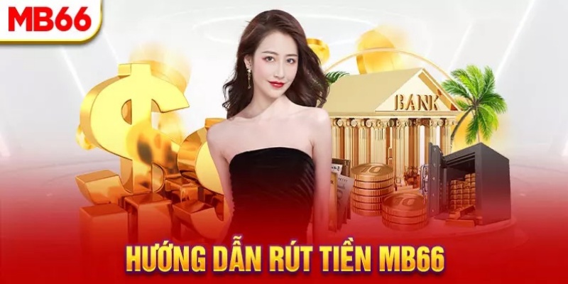 hướng dẫn rút tiền mb66