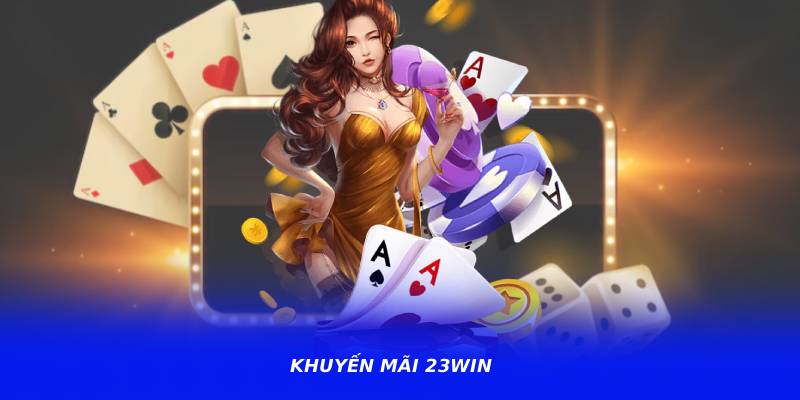 Khuyến Mãi 23WIN – Chương Trình Thưởng Được Quan Tâm Hiện Nay