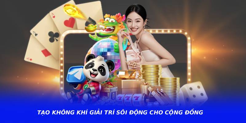 Tạo không khí giải trí sôi động cho cộng đồng